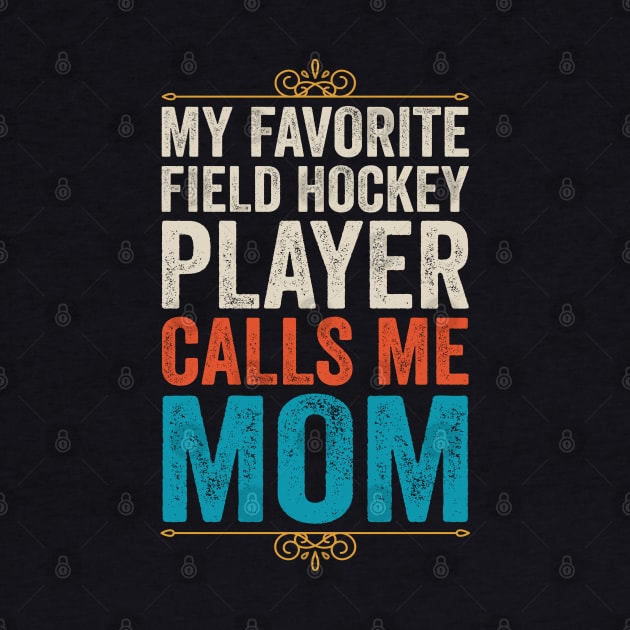 My Favorite Field Hockey Player Calls Me Mom by DragonTees
